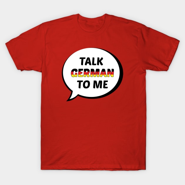 Talk German to Me T-Shirt by UnderwaterSky